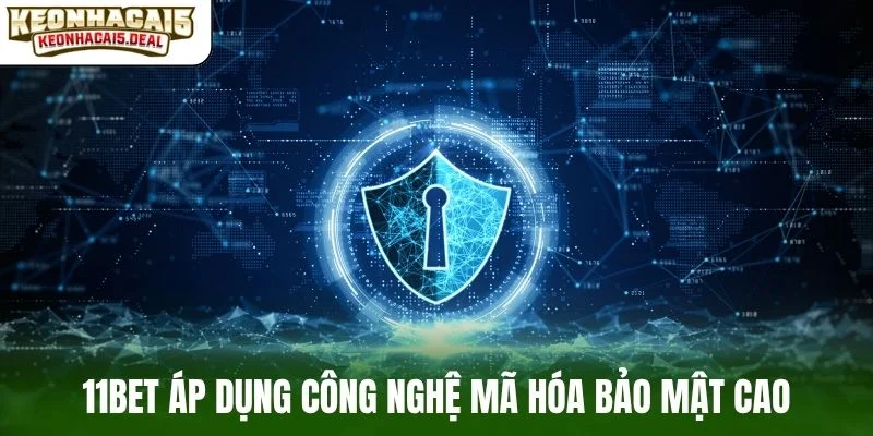11bet áp dụng công nghệ mã hóa bảo mật cao