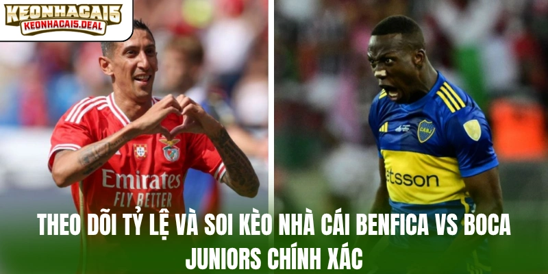 Theo dõi tỷ lệ và soi kèo nhà cái Benfica vs Boca Juniors chính xác