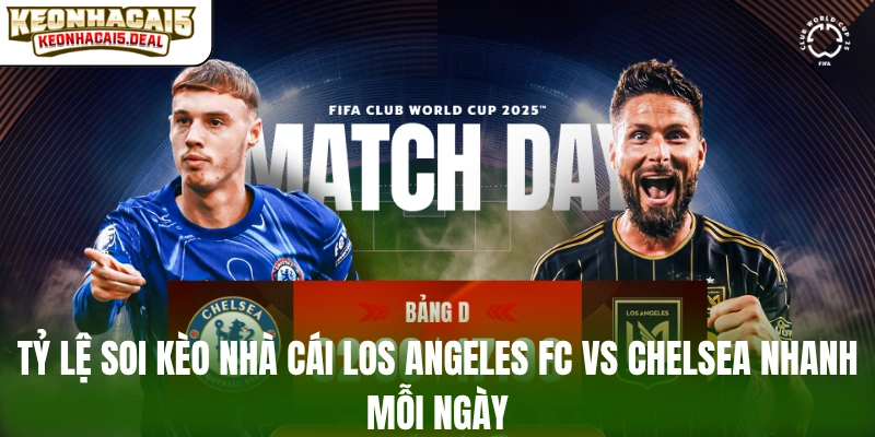 Tỷ lệ soi kèo nhà cái Los Angeles FC vs Chelsea nhanh mỗi ngày