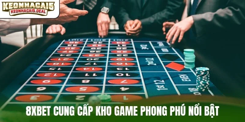 8Xbet cung cấp kho game phong phú nổi bật