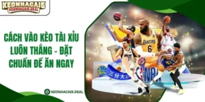 Cách Vào Kèo Tài Xỉu Luôn Thắng - Đặt Chuẩn Để Ăn Ngay