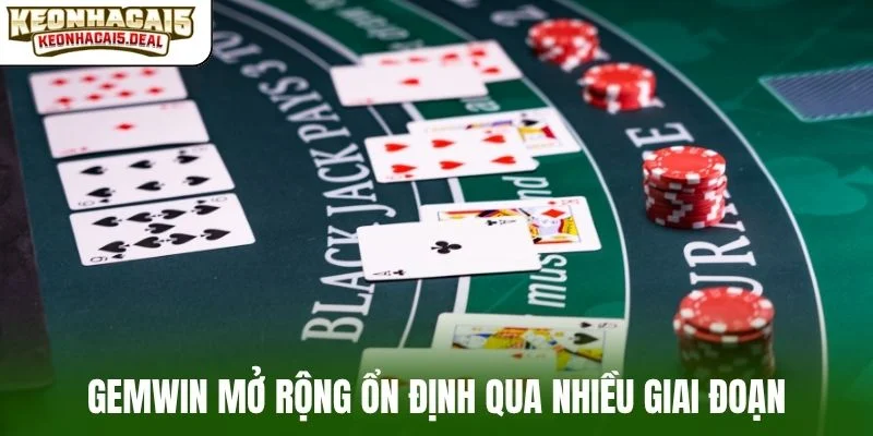 Gemwin mở rộng ổn định qua nhiều giai đoạn