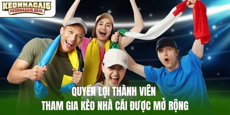 Quyền lợi thành viên tham gia kèo nhà cái được mở rộng
