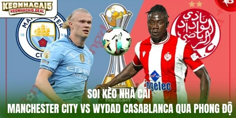 Soi kèo nhà cái Manchester City vs Wydad Casablanca qua phong độ