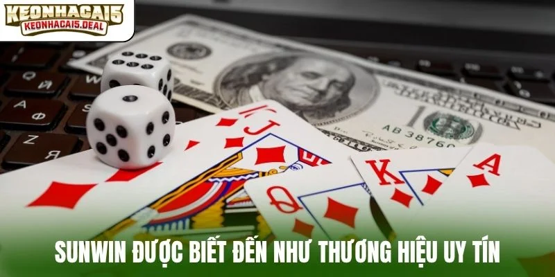 Sunwin được biết đến như thương hiệu uy tín