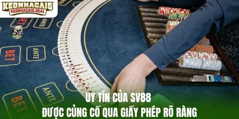 Uy tín của SV88 được củng cố qua giấy phép rõ ràng