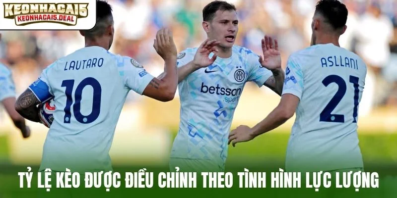 Tỷ lệ kèo được điều chỉnh theo tình hình lực lượng