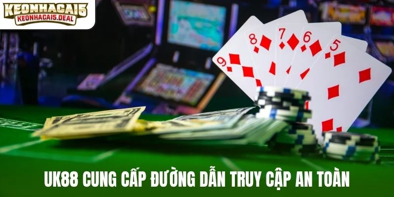UK88 cung cấp đường dẫn truy cập an toàn