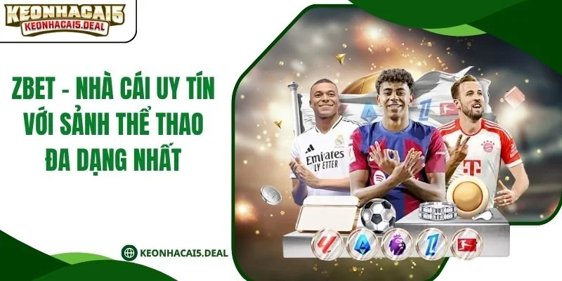 ZBET - Nhà Cái Uy Tín Với Sảnh Thể Thao Đa Dạng Nhất